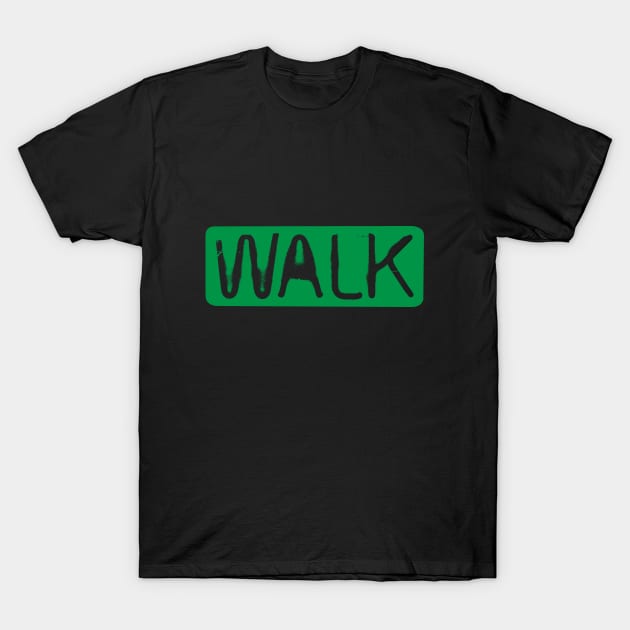 WALK Street Sign by © Buck Tee Originals T-Shirt by Buck Tee